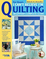 Pat Sloan’s I Can’t Believe I’m Quilting Beginners Guide - CLOSEOUT